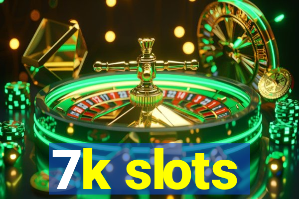 7k slots